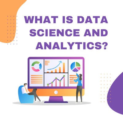 What is Data Science and Analytics?