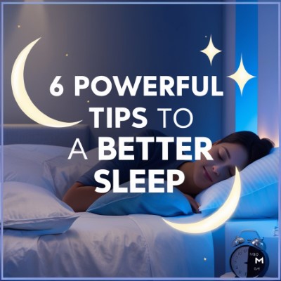 6 Powerful Tips to a Better Sleep